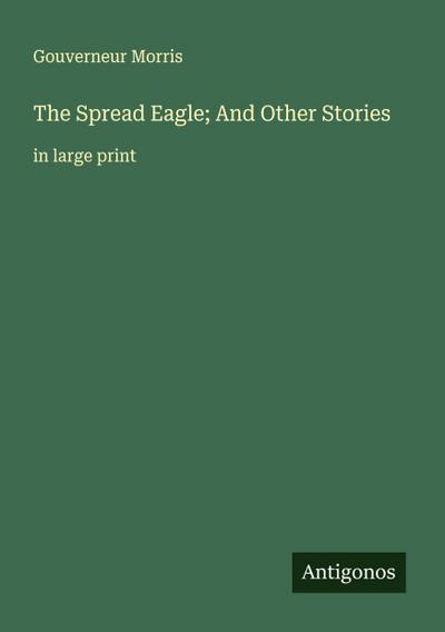 The Spread Eagle; And Other Stories