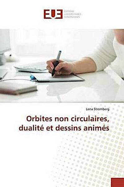 Orbites non circulaires, dualité et dessins animés