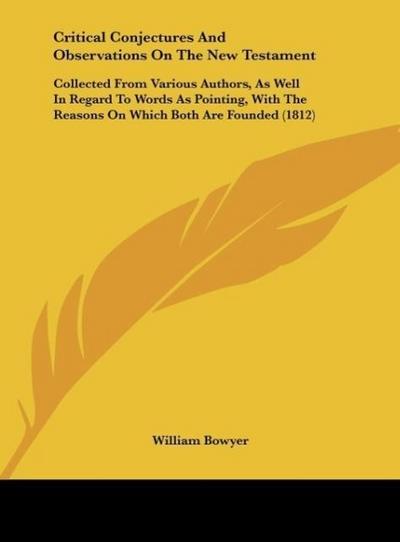 Critical Conjectures And Observations On The New Testament - William Bowyer