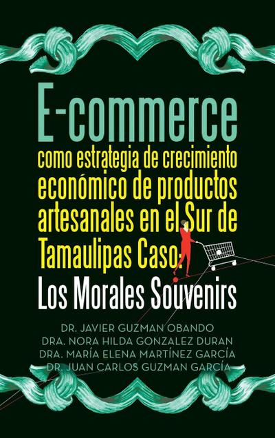 E-commerce como estrategia de crecimiento económico de productos artesanales en el Sur de Tamaulipas  Caso