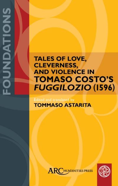 Tales of Love, Cleverness, and Violence in Tomaso Costo’s &quote;Fuggilozio&quote; (1596)