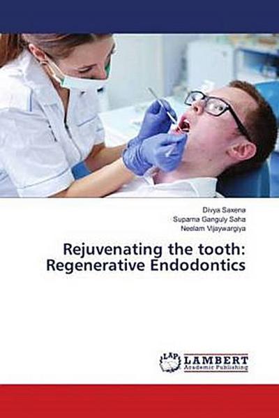 Rejuvenating the tooth: Regenerative Endodontics