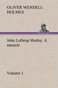 John Lothrop Motley.a memoir - Volume 1