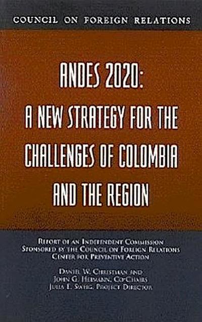 Andes 2020: A New Strategy for the Challenges of Colombia and T He Region: Report of an Independent Commission Sponsored by the Council on Foreign Rel
