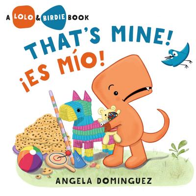 Lolo and Birdie: That’s Mine! / !Es Mio! (Spanish bilingual)