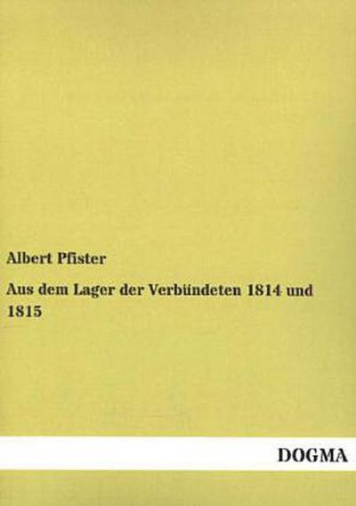 Aus dem Lager der Verbündeten 1814 und 1815