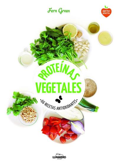 Proteínas vegetales : 66 recetas antioxidantes