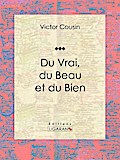 Du Vrai, du Beau et du Bien