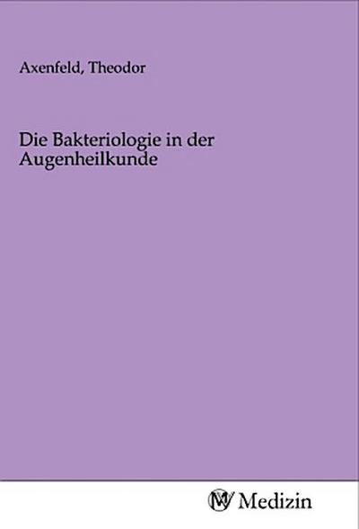Die Bakteriologie in der Augenheilkunde