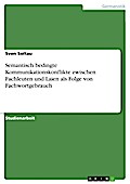 Semantisch bedingte Kommunikationskonflikte zwischen Fachleuten und Laien als Folge von Fachwortgebrauch