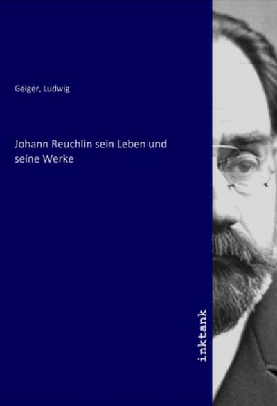Johann Reuchlin sein Leben und seine Werke