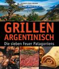 Grillen Argentinisch: Die sieben Feuer Patagoniens