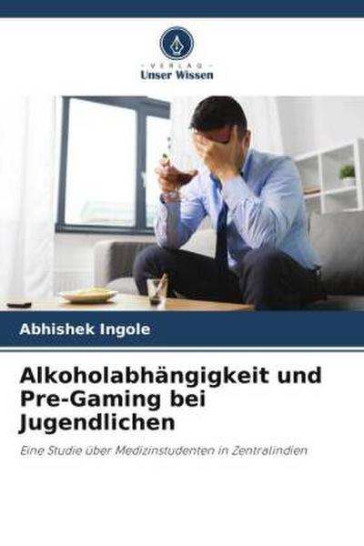 Alkoholabhängigkeit und Pre-Gaming bei Jugendlichen