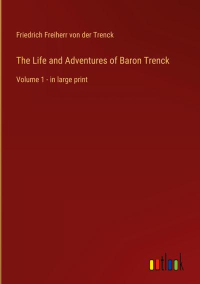 The Life and Adventures of Baron Trenck
