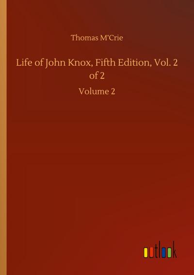 Life of John Knox, Fifth Edition, Vol. 2 of 2