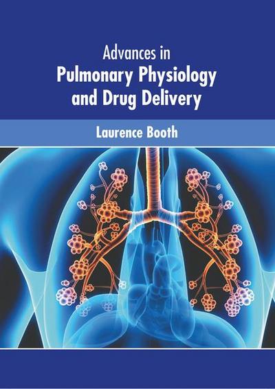 Advances in Pulmonary Physiology and Drug Delivery