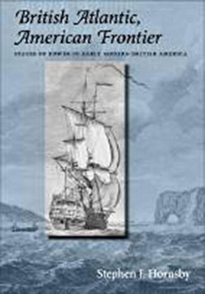 British Atlantic, American Frontier: Spaces of Power in Early Modern British America