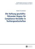 Die Haftung geschäftsführender Organe für Compliance-Verstöße in Tochtergesellschaften