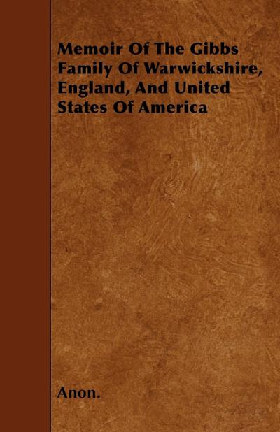 Memoir Of The Gibbs Family Of Warwickshire, England, And United States Of America