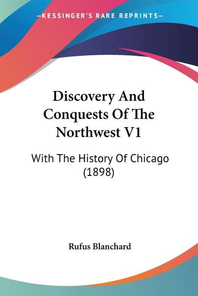 Discovery And Conquests Of The Northwest V1