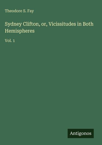Sydney Clifton, or, Vicissitudes in Both Hemispheres