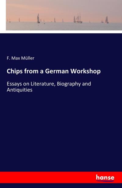 Chips from a German Workshop - F. Max Müller