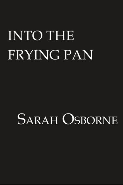Into the Frying Pan