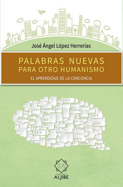 Palabras nuevas para otro humanismo : el aprendizaje de la conciencia