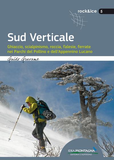 Sud verticale. Ghiaccio, scialpinismo, roccia, falesie, ferrate nei Parchi del Pollino e dell’Appennino Lucano