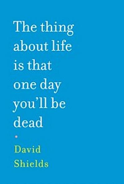 Thing About Life is That One Day You’ll Be Dead