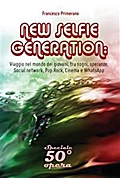 NEW SELFIE GENERATION: Viaggio nel mondo dei giovani, tra sogni, speranze, Social network, Cinema e WhatsApp