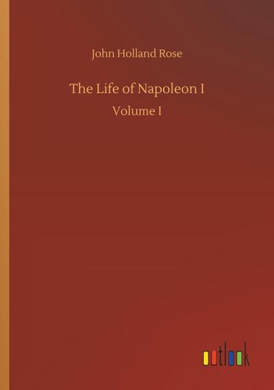 The Life of Napoleon I