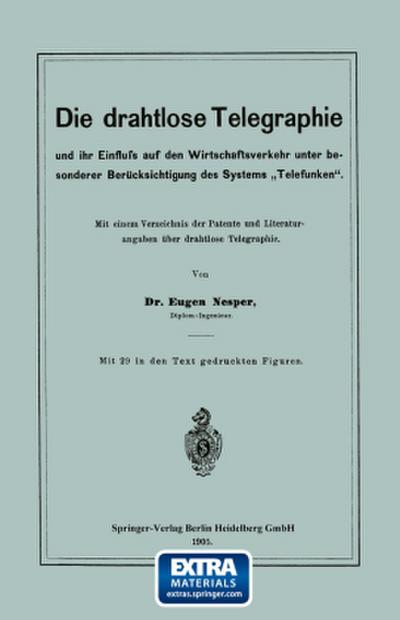 Die drahtlose Telegraphie und ihr Einfluss auf den Wirtschaftsverkehr unter besonderer Berücksichtigung des Systems "Telefunken"