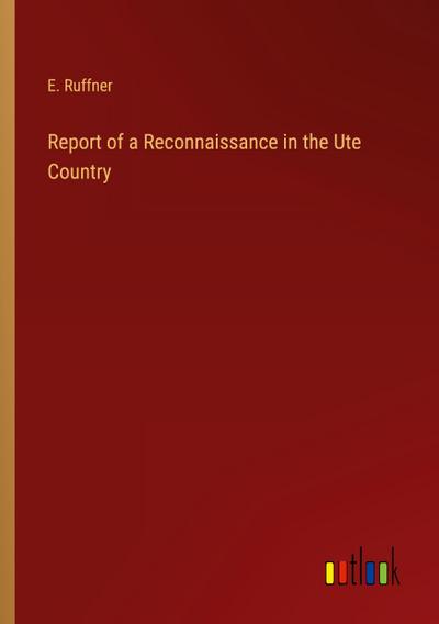 Report of a Reconnaissance in the Ute Country