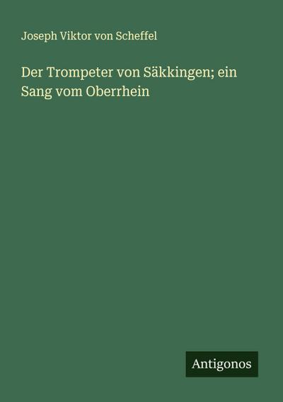 Der Trompeter von Säkkingen; ein Sang vom Oberrhein