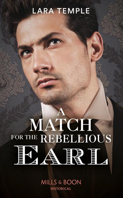 A Match For The Rebellious Earl (Mills & Boon Historical) (The Return of the Rogues)