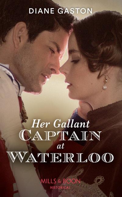 Her Gallant Captain At Waterloo (Mills & Boon Historical) (Captains of Waterloo, Book 1)