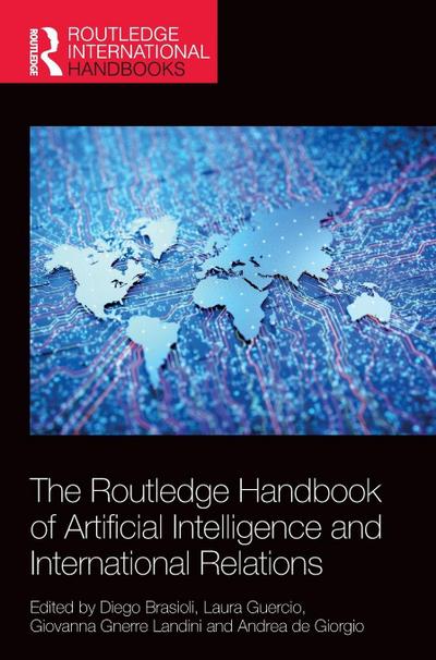 The Routledge Handbook of Artificial Intelligence and International Relations