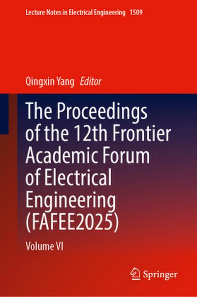 The Proceedings of the 12th Frontier Academic Forum of Electrical Engineering (Fafee2025)
