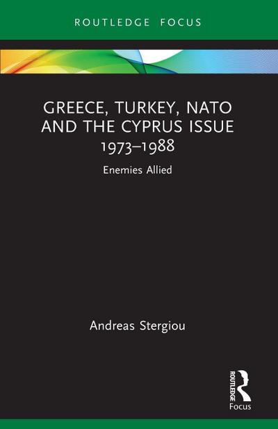 Greece, Turkey, NATO and the Cyprus Issue 1973-1988