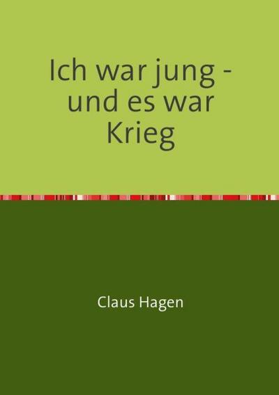 Ich war jung - und es war Krieg