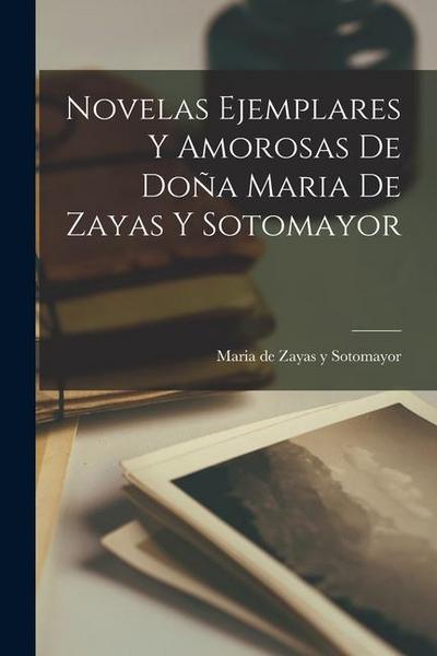 Novelas Ejemplares y Amorosas de Doña Maria de Zayas y Sotomayor