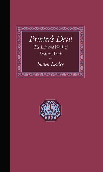 Printer’s Devil: The Life and Work of Frederic Warde
