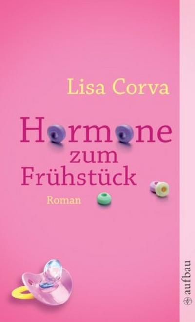 Hormone zum Frühstück: Roman - Lisa Corva