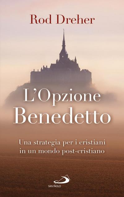 L’ opzione Benedetto. Una strategia per i cristiani in un mondo post-cristiano