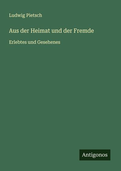 Aus der Heimat und der Fremde