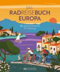 Das Radreisebuch Europa 30 außergewöhnliche Fernradwege