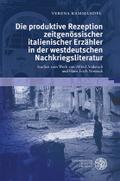 Die produktive Rezeption zeitgenossischer italienischer Erzahler in der westdeutschen Nachkriegsliteratur: Studien zum Werk von Alfred Andersch und Ha