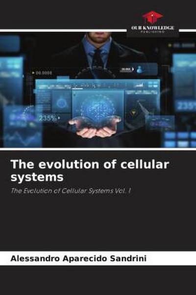 The evolution of cellular systems