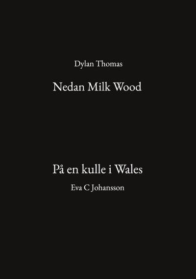 Nedan Milk Wood och På en kulle i Wales